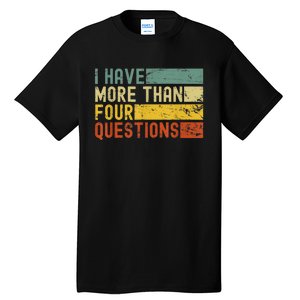 I Have More Than Four Questions Passover Tall T-Shirt