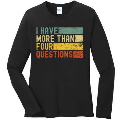 I Have More Than Four Questions Passover Ladies Long Sleeve Shirt