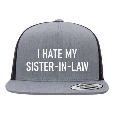 I Hate My Sister In Law Funny Jokes Sarcastic Flat Bill Trucker Hat