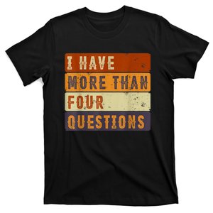 I Have More Than Four Questions Passover T-Shirt