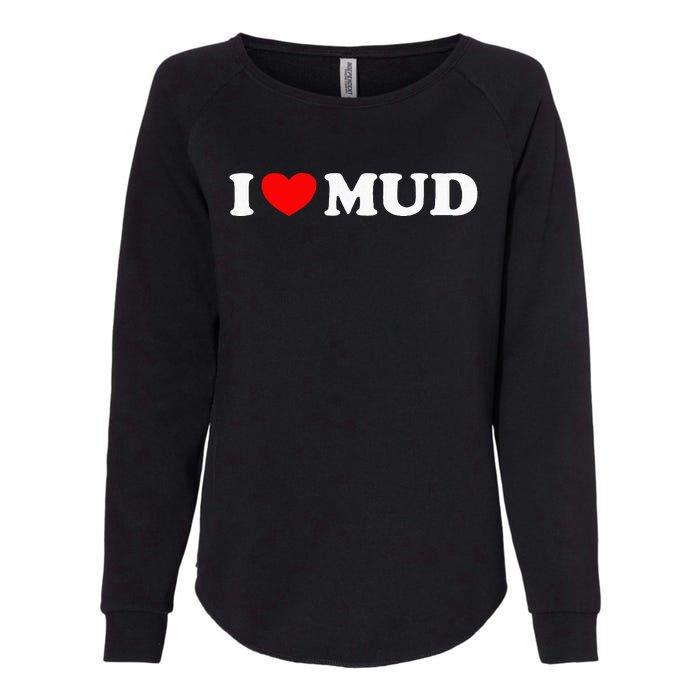 I Heart Mud I Love Mud ATV Quad Four Wheeler Funny Mudding Womens California Wash Sweatshirt