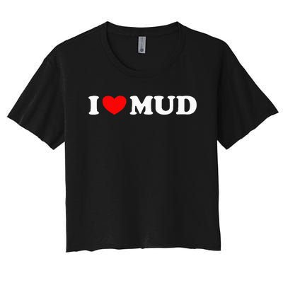 I Heart Mud I Love Mud ATV Quad Four Wheeler Funny Mudding Women's Crop Top Tee