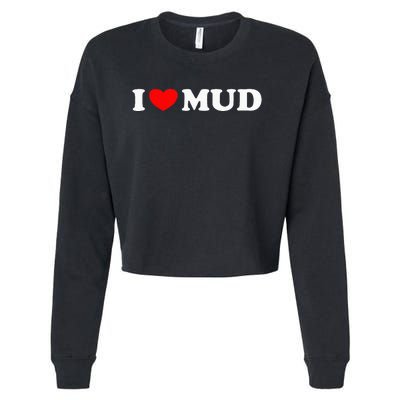 I Heart Mud I Love Mud ATV Quad Four Wheeler Funny Mudding Cropped Pullover Crew