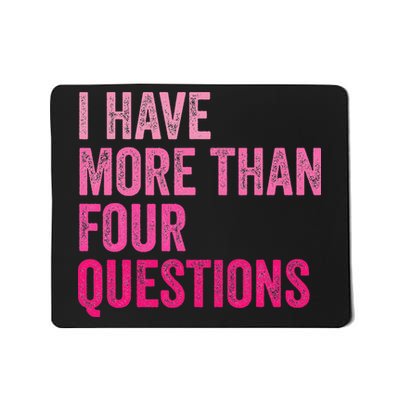 I Have More Than Four Questions Funny Passover Mousepad