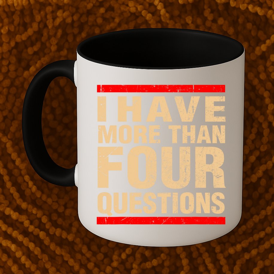 I Have More Than Four Questions Passover Mug