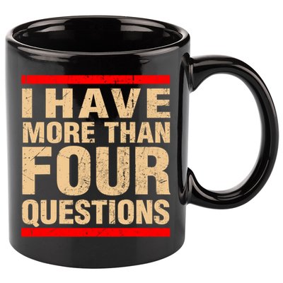 I Have More Than Four Questions Passover 11oz C Handle Ceramic Mug