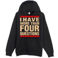 I Have More Than Four Questions Passover Premium Pullover Hoodie