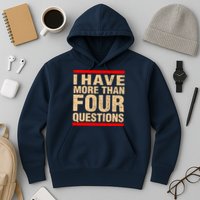 I Have More Than Four Questions Passover Hoodie