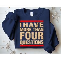 I Have More Than Four Questions Passover Sweatshirt