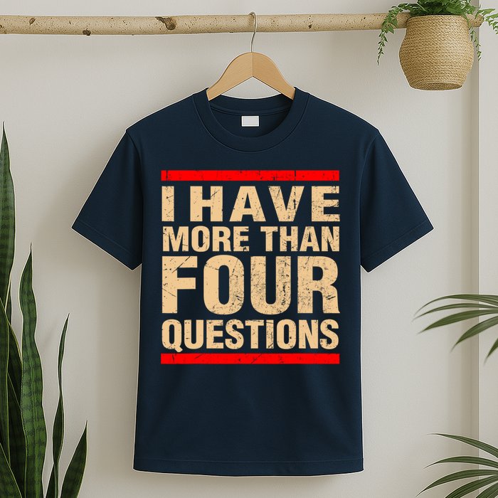 I Have More Than Four Questions Passover T-Shirt