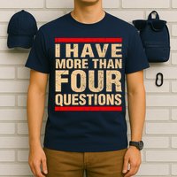 I Have More Than Four Questions Passover T-Shirt