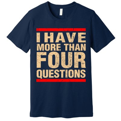 I Have More Than Four Questions Passover Premium T-Shirt