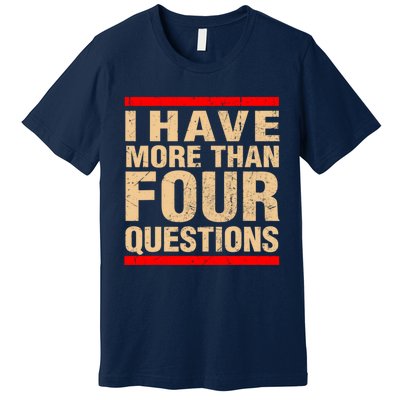 I Have More Than Four Questions Passover Premium T-Shirt