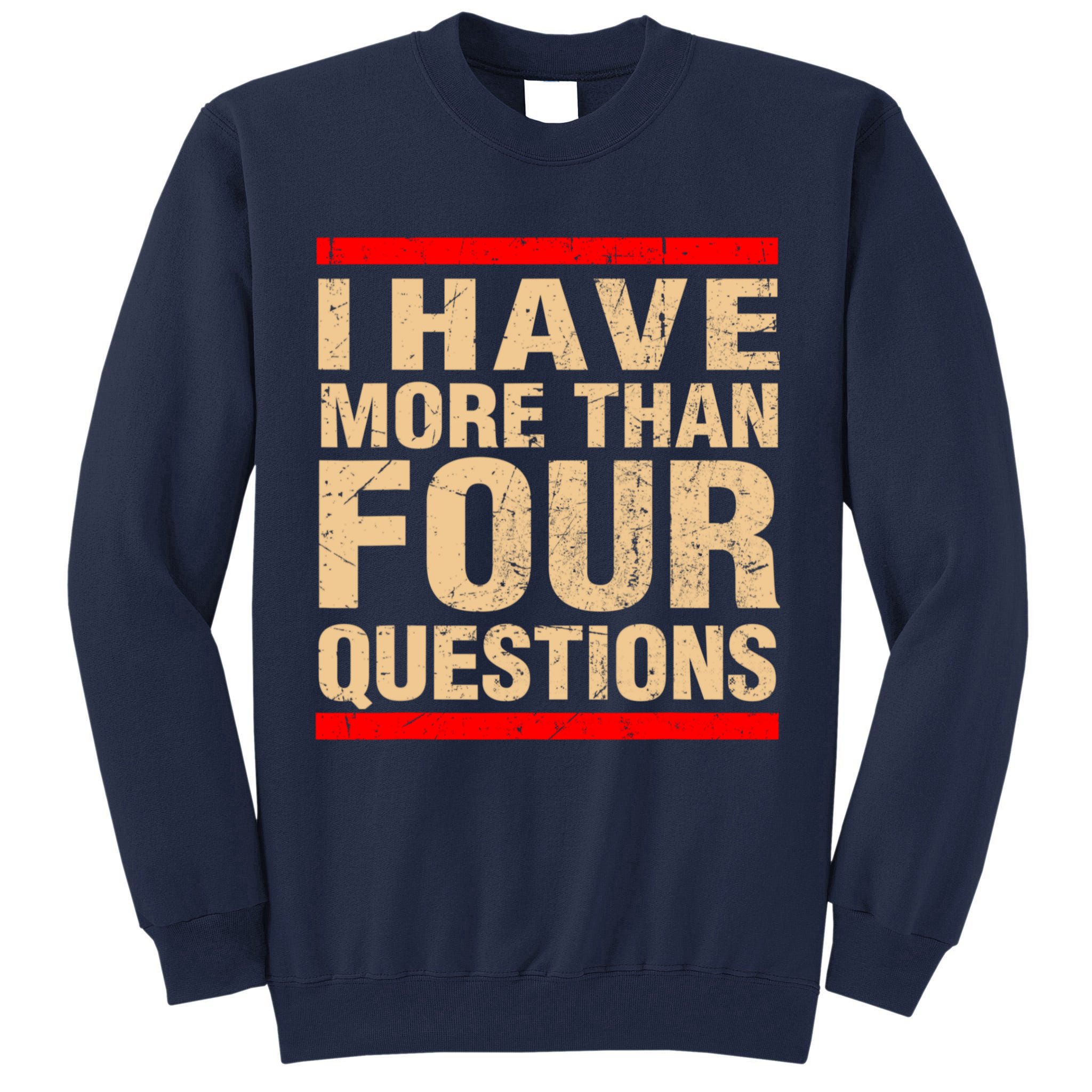 I Have More Than Four Questions Passover Tall Sweatshirt