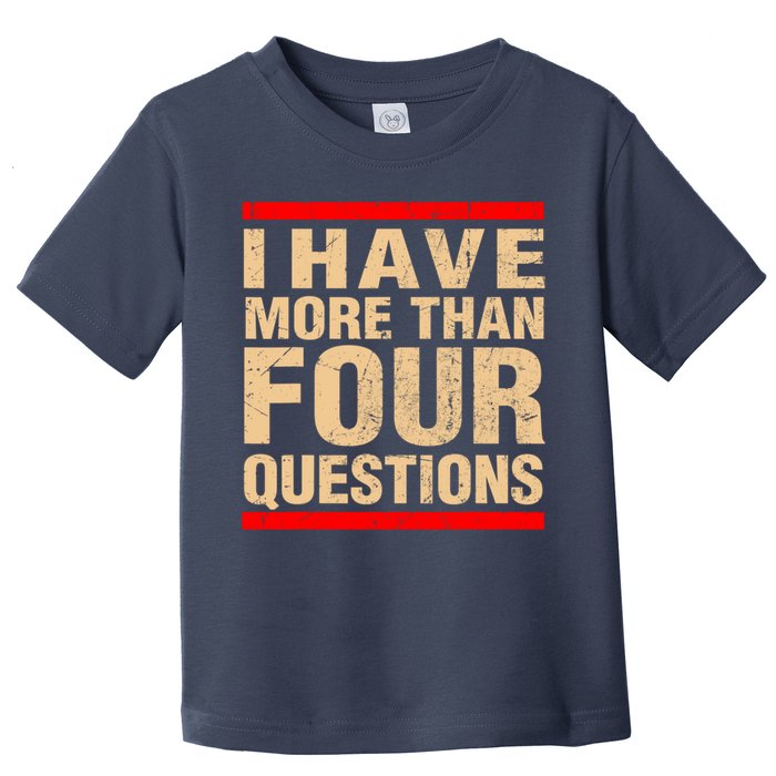 I Have More Than Four Questions Passover Toddler T-Shirt