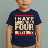 I Have More Than Four Questions Passover Toddler T-Shirt