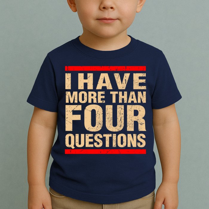 I Have More Than Four Questions Passover Toddler T-Shirt