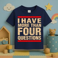I Have More Than Four Questions Passover Toddler T-Shirt