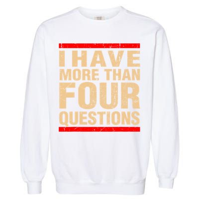 I Have More Than Four Questions Passover Garment-Dyed Sweatshirt