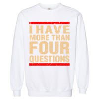 I Have More Than Four Questions Passover Garment-Dyed Sweatshirt
