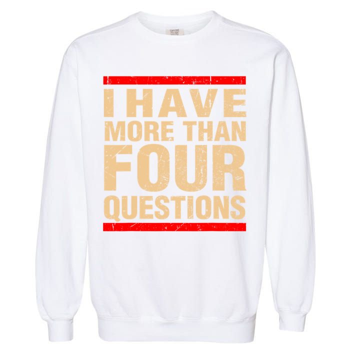 I Have More Than Four Questions Passover Garment-Dyed Sweatshirt