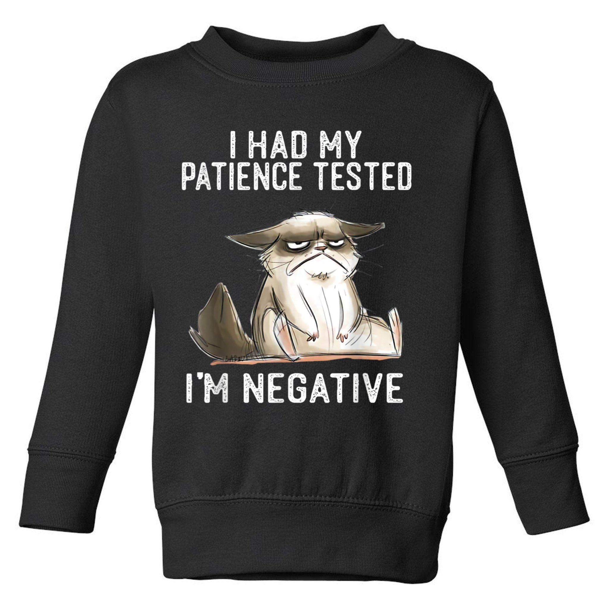 I Had My Patience Tested I'm Negative Cat Funny Sarcasm Toddler Sweatshirt