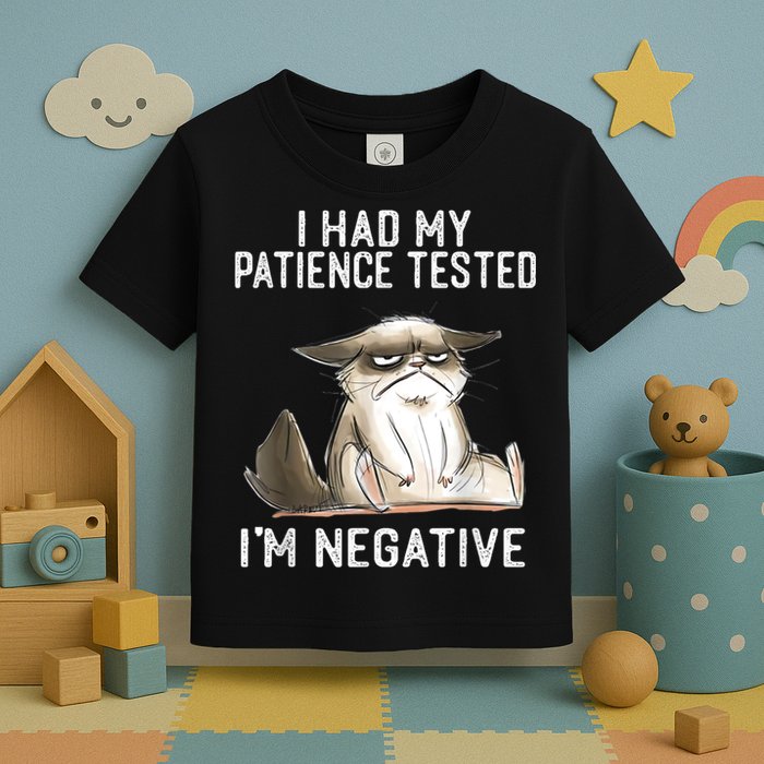 I Had My Patience Tested I'm Negative Cat Funny Sarcasm Toddler T-Shirt
