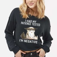 I Had My Patience Tested I'm Negative Cat Funny Sarcasm Cropped Pullover Crew