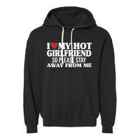 I Heart My Hot Girlfriend So Please Stay Sway From Me Garment-Dyed Fleece Hoodie