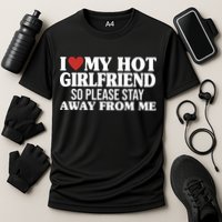 I Heart My Hot Girlfriend So Please Stay Sway From Me Performance Shirt