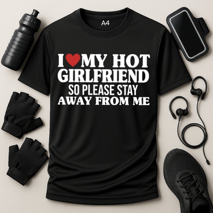 I Heart My Hot Girlfriend So Please Stay Sway From Me Performance Shirt