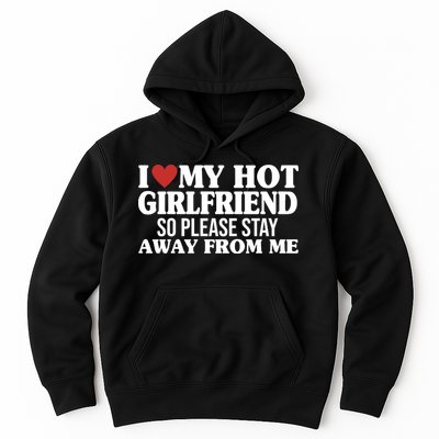I Heart My Hot Girlfriend So Please Stay Sway From Me Hoodie