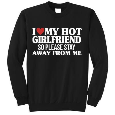 I Heart My Hot Girlfriend So Please Stay Sway From Me Sweatshirt