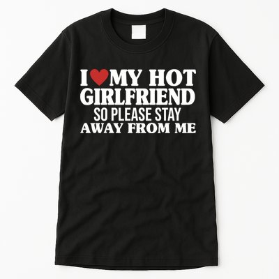 I Heart My Hot Girlfriend So Please Stay Sway From Me Tall T-Shirt