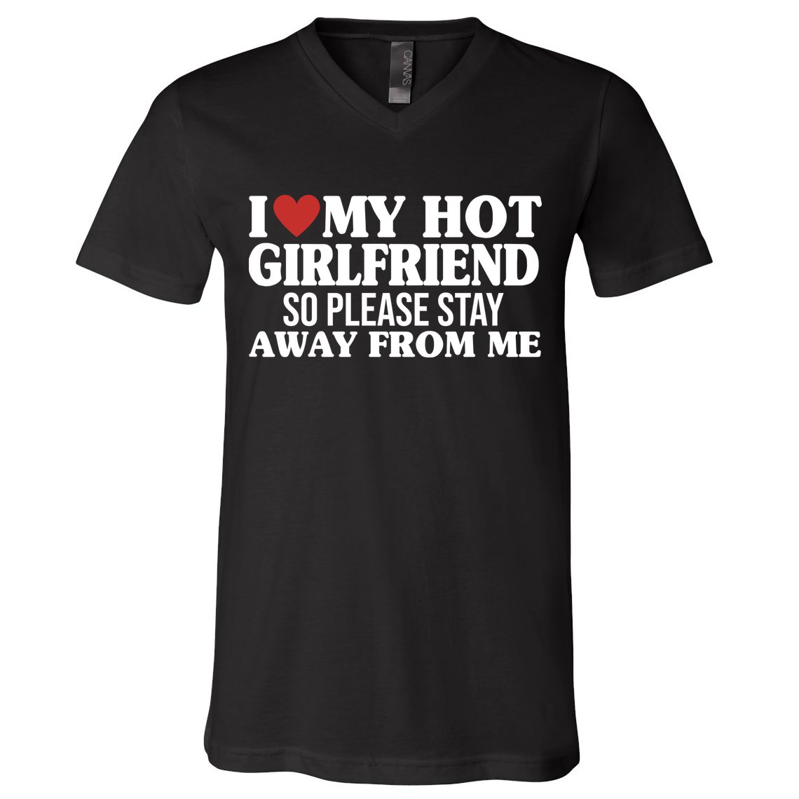 I Heart My Hot Girlfriend So Please Stay Sway From Me V-Neck T-Shirt