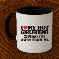 I Heart My Hot Girlfriend So Please Stay Sway From Me Mug