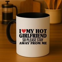 I Heart My Hot Girlfriend So Please Stay Sway From Me Mug