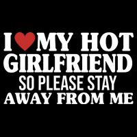 I Heart My Hot Girlfriend So Please Stay Sway From Me Polo