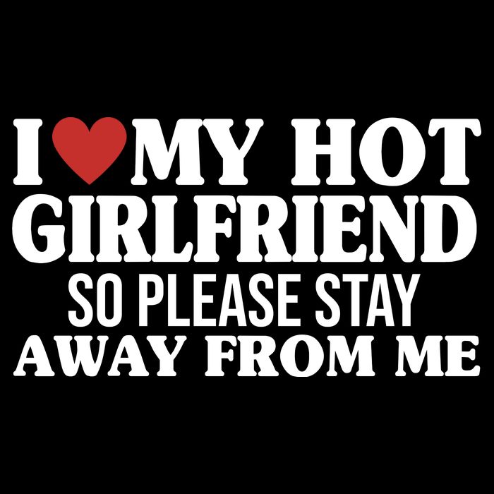 I Heart My Hot Girlfriend So Please Stay Sway From Me Polo