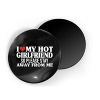 I Heart My Hot Girlfriend So Please Stay Sway From Me Magnet