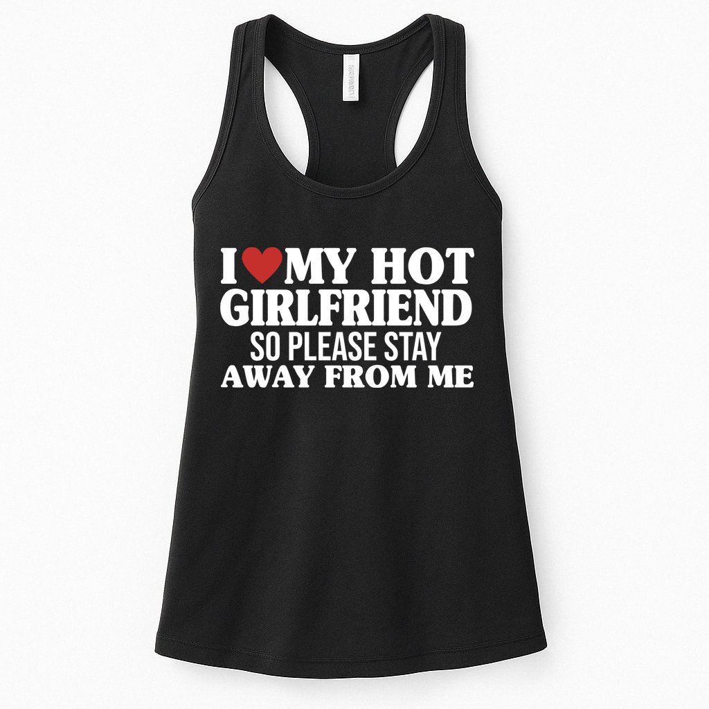 I Heart My Hot Girlfriend So Please Stay Sway From Me Womens Tank Top