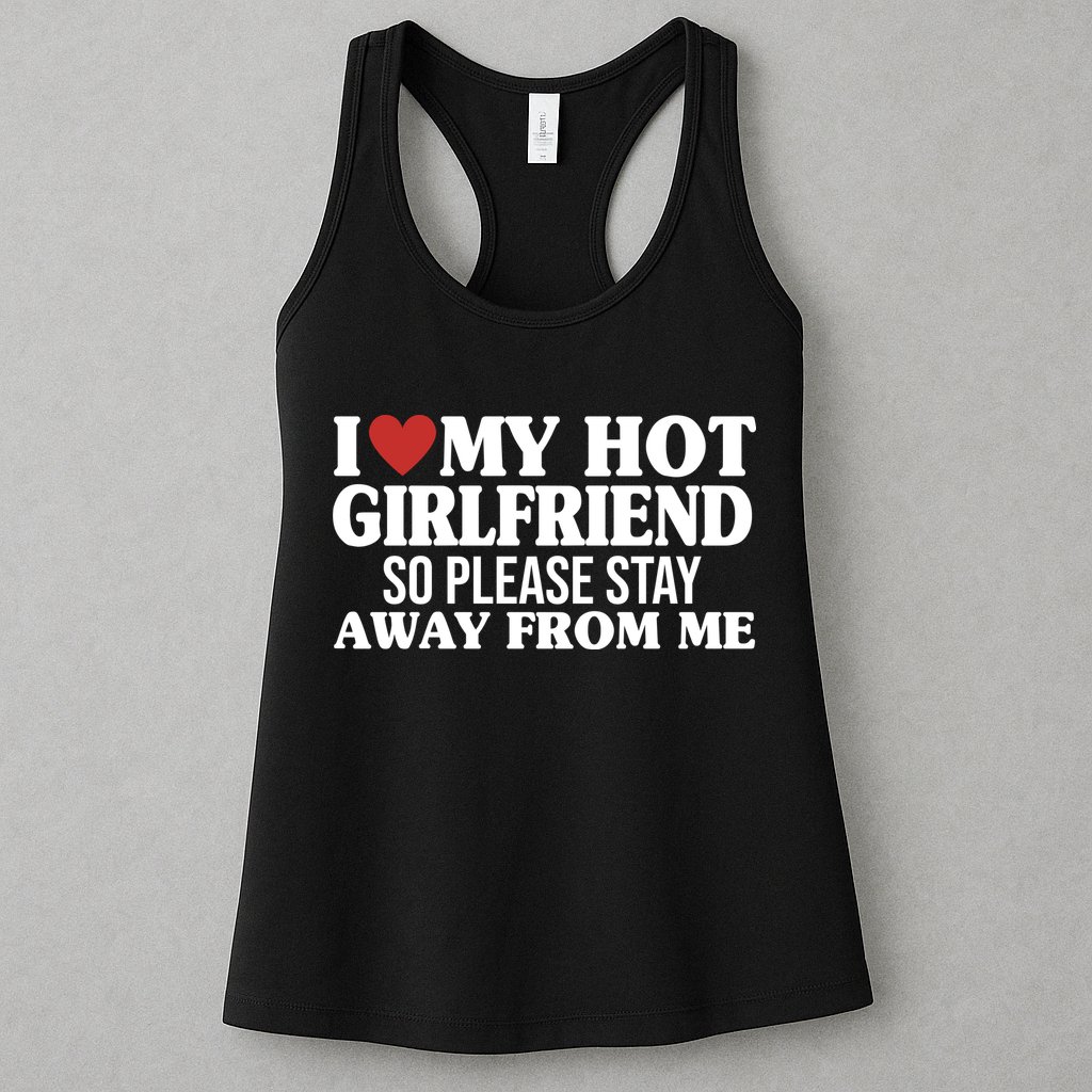I Heart My Hot Girlfriend So Please Stay Sway From Me Womens Tank Top