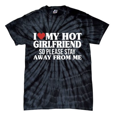 I Heart My Hot Girlfriend So Please Stay Sway From Me Tie-Dye T-Shirt