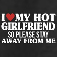 I Heart My Hot Girlfriend So Please Stay Sway From Me Trucker Hat
