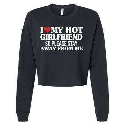 I Heart My Hot Girlfriend So Please Stay Sway From Me Cropped Pullover Crew