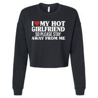I Heart My Hot Girlfriend So Please Stay Sway From Me Cropped Pullover Crew