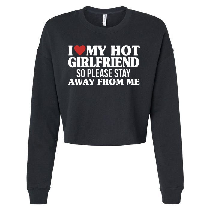 I Heart My Hot Girlfriend So Please Stay Sway From Me Cropped Pullover Crew