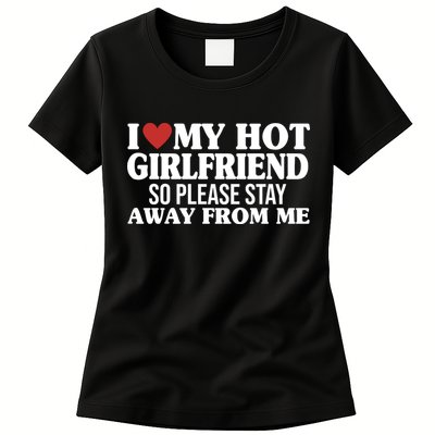 I Heart My Hot Girlfriend So Please Stay Sway From Me Womens T-Shirt