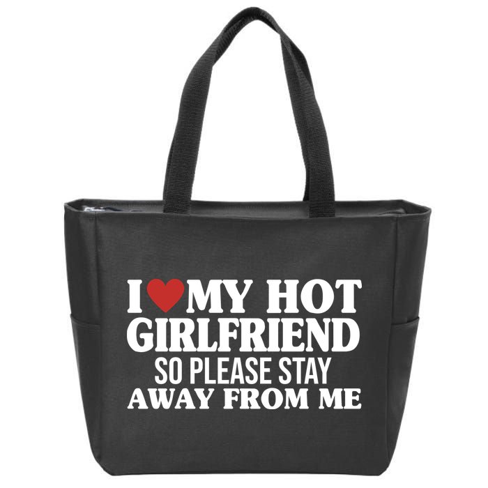 I Heart My Hot Girlfriend So Please Stay Sway From Me Zip Tote Bag
