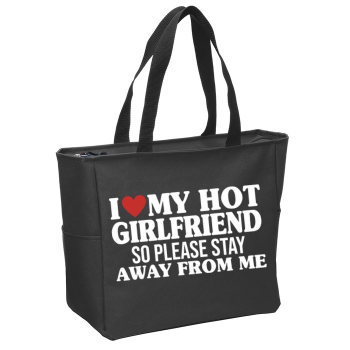 I Heart My Hot Girlfriend So Please Stay Sway From Me Zip Tote Bag